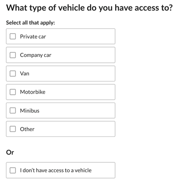 Mutually exclusive question on the census that asks which type of vehicle you have access to. This example allows the user to select from a number of options or they can select “I don’t have access to a vehicle”.